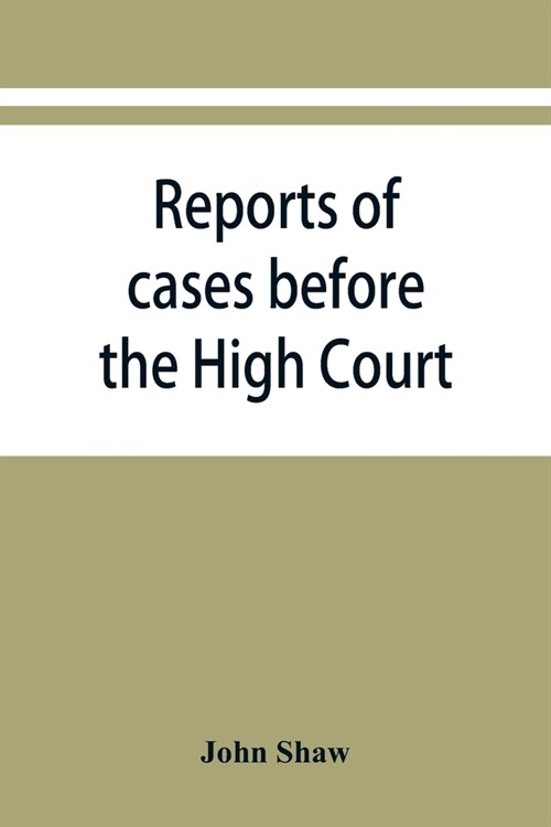 Reports of cases before the High Court and circuit courts of justiciary in Scotland, during the years 1848,1849,1850,1851,1852 (Paperback)
