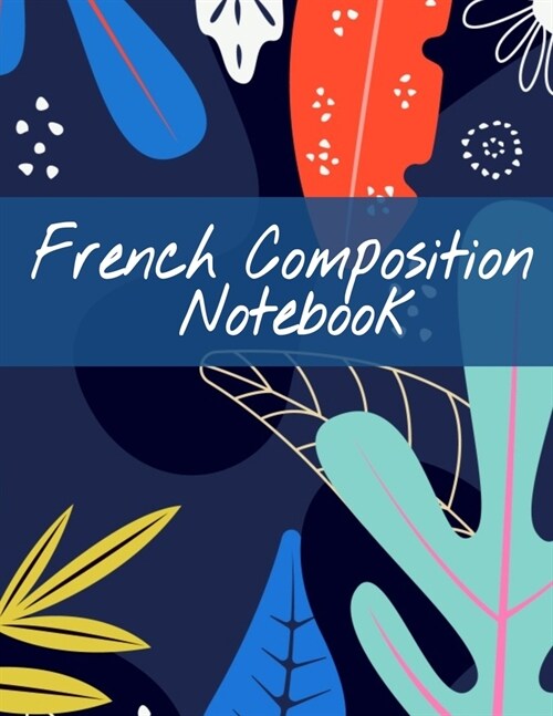 French Composition Notebook: Foreign Language Notepad Wide Ruled Note Sheets - Lined Writing Journal With 120 Pages - 8.5 x 11 - School Subject Bo (Paperback)