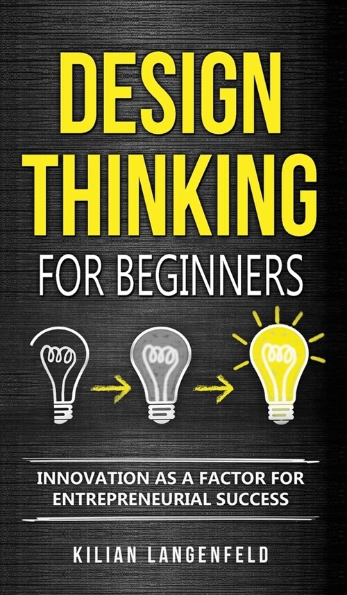 Design Thinking for Beginners: Innovation as a factor for entrepreneurial success (Hardcover)