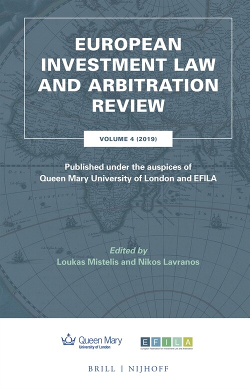 European Investment Law and Arbitration Review: Volume 4 (2019), Published Under the Auspices of Queen Mary University of London and Efila (Hardcover)