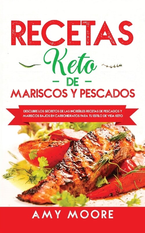 Recetas Keto de Mariscos y Pescados: Descubre los secretos de las recetas de pescados y mariscos bajos en carbohidratos incre?les para tu estilo de v (Paperback)