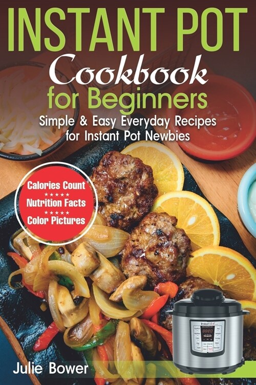 Instant Pot Cookbook for Beginners: Simple and Easy Everyday Recipes for Instant Pot Newbies (Paperback)