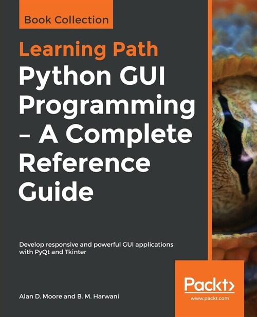 Python GUI Programming - A Complete Reference Guide : Develop responsive and powerful GUI applications with PyQt and Tkinter (Paperback)