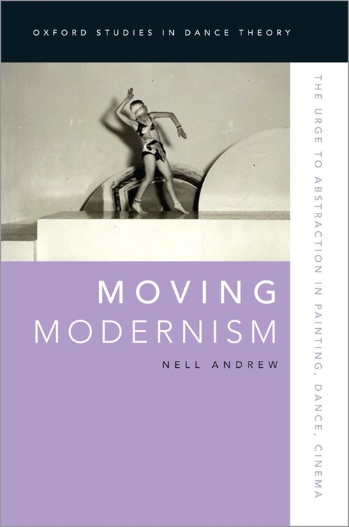 Moving Modernism: The Urge to Abstraction in Painting, Dance, Cinema (Hardcover)