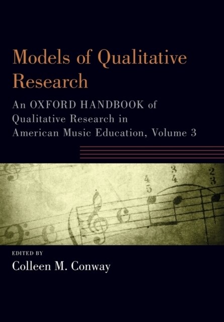 Models of Qualitative Research: An Oxford Handbook of Qualitative Research in American Music Education, Volume 3 (Paperback)