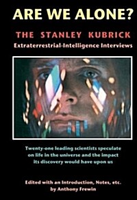 Are We Alone : The Stanley Kubrick Extraterrestrial-Intelligence Interviews (Paperback)