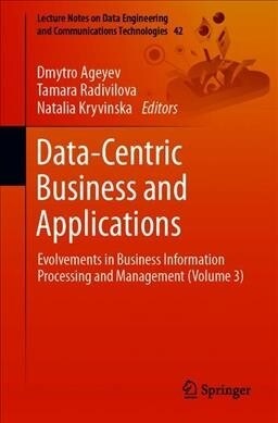 Data-Centric Business and Applications: Evolvements in Business Information Processing and Management (Volume 3) (Paperback, 2020)