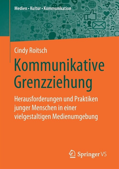 Kommunikative Grenzziehung: Herausforderungen Und Praktiken Junger Menschen in Einer Vielgestaltigen Medienumgebung (Paperback, 1. Aufl. 2020)