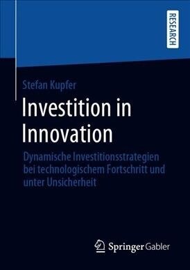 Investition in Innovation: Dynamische Investitionsstrategien Bei Technologischem Fortschritt Und Unter Unsicherheit (Paperback, 1. Aufl. 2020)