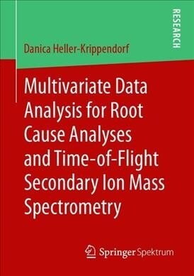 Multivariate Data Analysis for Root Cause Analyses and Time-of-Flight Secondary Ion Mass Spectrometry (Paperback)