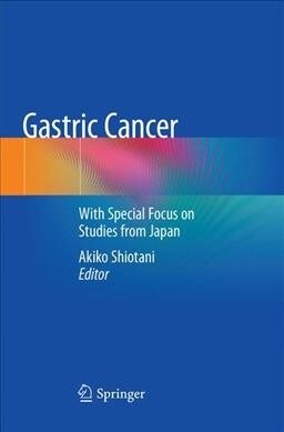 Gastric Cancer: With Special Focus on Studies from Japan (Paperback, Softcover Repri)