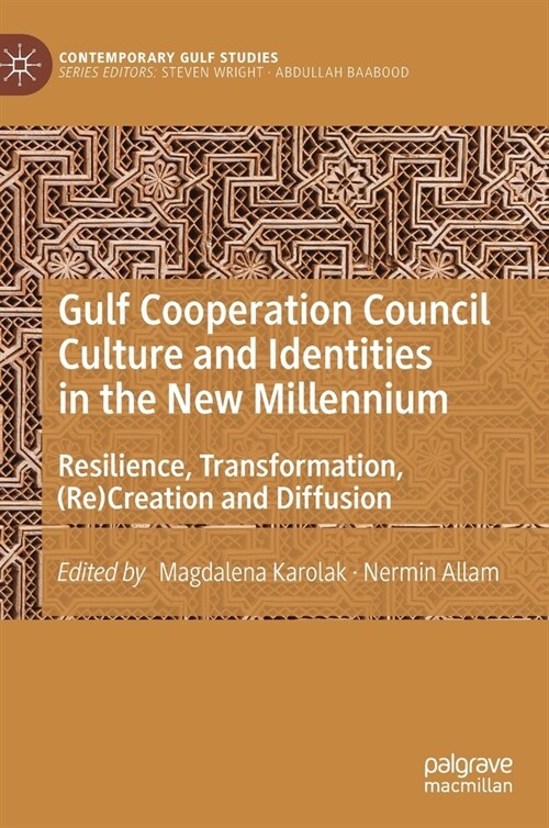 Gulf Cooperation Council Culture and Identities in the New Millennium: Resilience, Transformation, (Re)Creation and Diffusion (Hardcover, 2020)