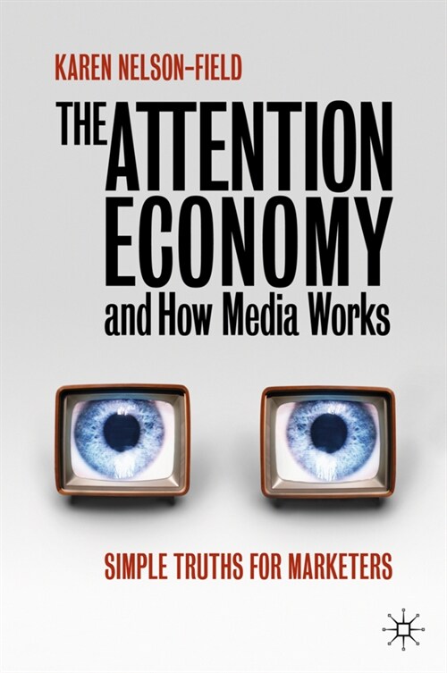 The Attention Economy and How Media Works: Simple Truths for Marketers (Hardcover, 2020)