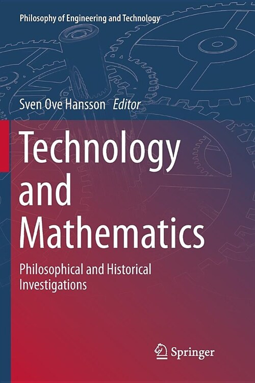 Technology and Mathematics: Philosophical and Historical Investigations (Paperback, Softcover Repri)