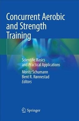 Concurrent Aerobic and Strength Training: Scientific Basics and Practical Applications (Paperback, Softcover Repri)