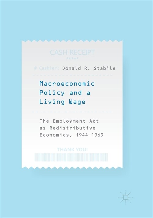 Macroeconomic Policy and a Living Wage: The Employment ACT as Redistributive Economics, 1944-1969 (Paperback, Softcover Repri)