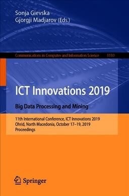 Ict Innovations 2019. Big Data Processing and Mining: 11th International Conference, Ict Innovations 2019, Ohrid, North Macedonia, October 17-19, 2019 (Paperback, 2019)
