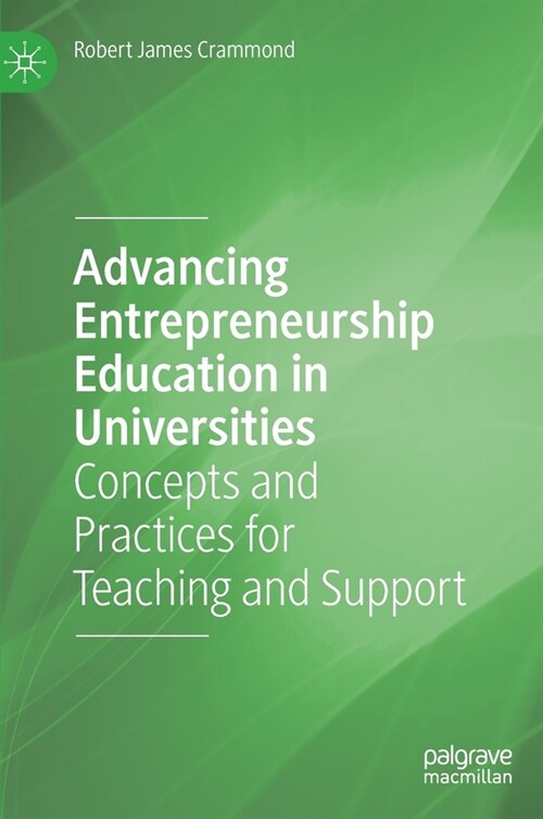 Advancing Entrepreneurship Education in Universities: Concepts and Practices for Teaching and Support (Hardcover, 2020)