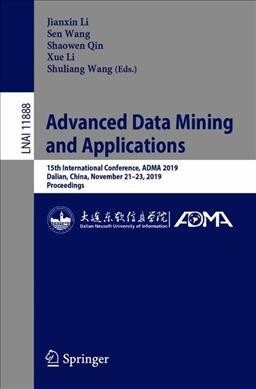 Advanced Data Mining and Applications: 15th International Conference, Adma 2019, Dalian, China, November 21-23, 2019, Proceedings (Paperback, 2019)