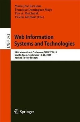 Web Information Systems and Technologies: 14th International Conference, Webist 2018, Seville, Spain, September 18-20, 2018, Revised Selected Papers (Paperback, 2019)