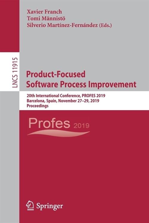 Product-Focused Software Process Improvement: 20th International Conference, Profes 2019, Barcelona, Spain, November 27-29, 2019, Proceedings (Paperback, 2019)