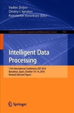 Intelligent Data Processing: 11th International Conference, Idp 2016, Barcelona, Spain, October 10-14, 2016, Revised Selected Papers (Paperback, 2019)