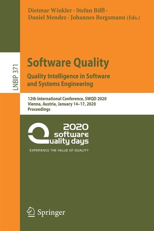 Software Quality: Quality Intelligence in Software and Systems Engineering: 12th International Conference, Swqd 2020, Vienna, Austria, January 14-17, (Paperback, 2020)