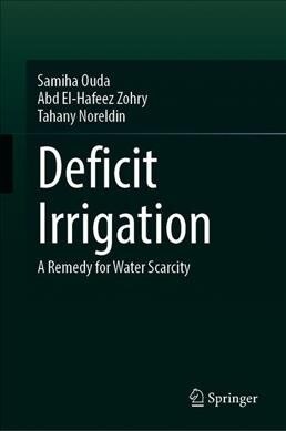 Deficit Irrigation: A Remedy for Water Scarcity (Hardcover, 2020)