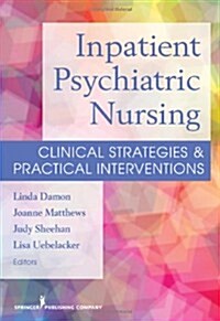 Inpatient Psychiatric Nursing: Clinical Strategies & Practical Interventions (Paperback)