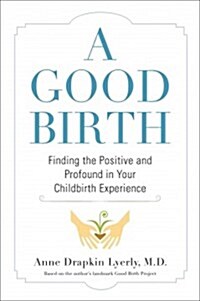 [중고] A Good Birth: Finding the Positive and Profound in Your Childbirth Experience (Hardcover)