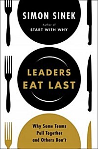 Leaders Eat Last: Why Some Teams Pull Together and Others Dont (Hardcover)