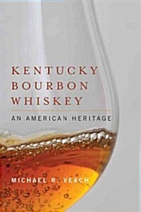 Kentucky Bourbon Whiskey: An American Heritage (Hardcover)