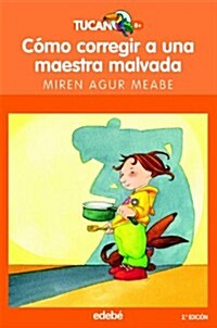 Como Corregir A Una Maestra Malvada / How to Fix a wicked teacher (Paperback)