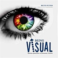 Being Visual: Raising a Generation of Innovative Thinkers (Paperback)