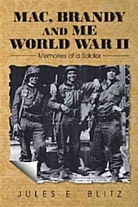 Mac, Brandy and Me World War II: Memories of a Soldier (Paperback)