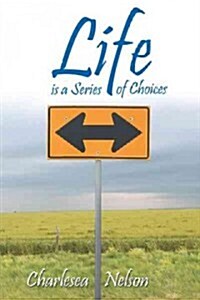Life Is a Series of Choices (Paperback)