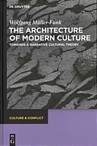 The Architecture of Modern Culture: Towards a Narrative Cultural Theory (Hardcover)