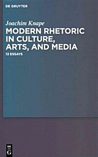 Modern Rhetoric in Culture, Arts, and Media: 13 Essays (Hardcover)