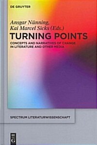 Turning Points: Concepts and Narratives of Change in Literature and Other Media (Hardcover)