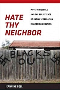 Hate Thy Neighbor: Move-In Violence and the Persistence of Racial Segregation in American Housing (Hardcover)