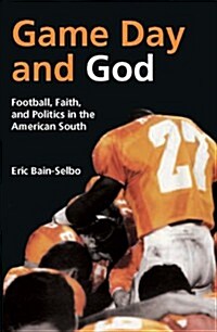 Game Day and God: Football, Faith and Politics in the American South (Paperback)