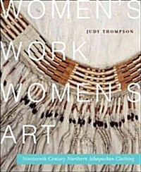 Womens Work, Womens Art: Nineteenth-Century Northern Athapaskan Clothing Volume 68 (Paperback)