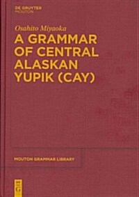 A Grammar of Central Alaskan Yupik (Cay) (Hardcover)