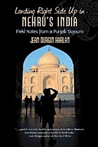 Landing Right Side Up in Nehrus India: Field Notes from a Punjab Sojourn (Paperback)