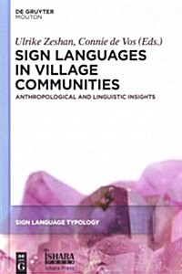 Sign Languages in Village Communities: Anthropological and Linguistic Insights (Hardcover)