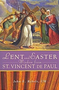 Lent and Easter Wisdom from Saint Vincent de Paul: Daily Scripture and Prayers Together with Saint Vincent de Pauls Own Words (Paperback)