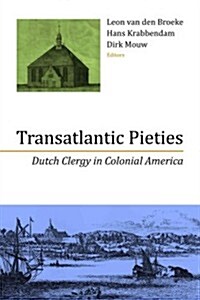 Transatlantic Pieties: Dutch Clergy in Colonial America (Paperback)