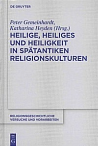 Heilige, Heiliges Und Heiligkeit in Sp?antiken Religionskulturen (Hardcover)
