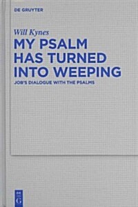 My Psalm Has Turned Into Weeping: Jobs Dialogue with the Psalms (Hardcover)