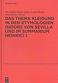 Das Thema Kleidung in Den Etymologien Isidors Von Sevilla Und Im Summarium Heinrici 1 (Hardcover)